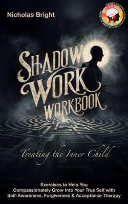 Shadow Work Workbook: Treating the Inner Child: Exercises to Help You Compassionately Grow Into Your True Self with Self-Awareness, Forgiveness &amp; Acceptance Therapy