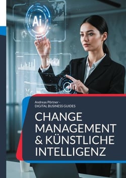 Change Management &amp; Künstliche Intelligenz - Strategien, Strukturen und Systeme für eine neue Ära