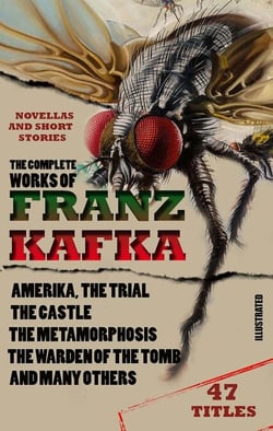 The Complete Works of Franz Kafka. Novels, Novellas and Short Stories (47 Titles). Illustrated - Amerika, The Trial, The Castle, The Metamorphosis, The Warden of the Tomb and many others