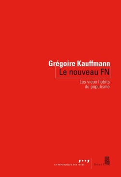 Le Nouveau FN. Les vieux habits du populisme - Les vieux habits du populisme