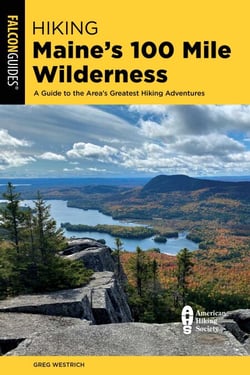 Hiking Maine's 100 Mile Wilderness - A Guide to the Area's Greatest Hiking Adventures