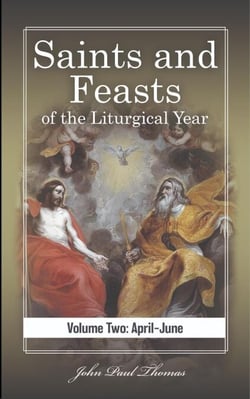 Saints and Feasts of the Liturgical Year: Volume Two: April–June - Saints and Feasts of the Liturgical Year: Volumes One–Four, #2