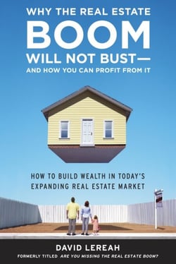 Why the Real Estate Boom Will Not Bust - And How You Can Profit from It - How to Build Wealth in Today's Expanding Real Estate Market
