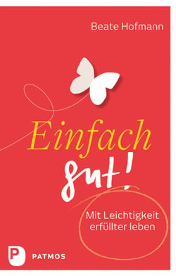 Einfach gut! - Mit Leichtigkeit erfüllter leben