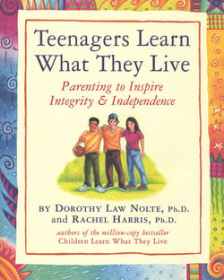 Teenagers Learn What They Live - Parenting to Inspire Integrity &amp; Independence