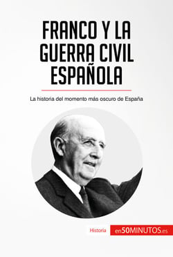 Franco y la guerra civil española - La historia del momento más oscuro de España