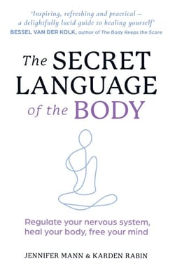 The Secret Language of the Body - Regulate your nervous system, heal your body, free your mind
