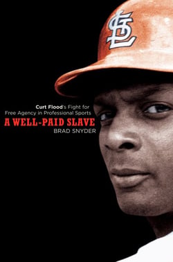 A Well-Paid Slave - Curt Flood's Fight for Free Agency in Professional Sports