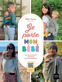 Je porte mon bébé - Différents modes de portage, techniques, bienfaits, conseils