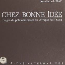 Chez Bonne Idée - Images du petit commerce en Afrique de l'ouest