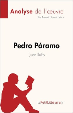 Pedro Páramo de Juan Rulfo (Analyse de l'œuvre) - Résumé complet et analyse détaillée de l'œuvre