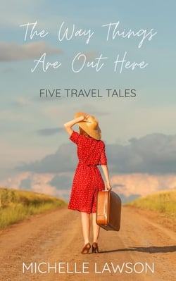 The Way Things Are Out Here: Five Travel Tales