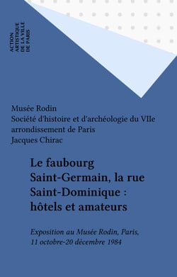 Le faubourg Saint-Germain, la rue Saint-Dominique : hôtels et amateurs - Exposition au Musée Rodin, Paris, 11 octobre-20 décembre 1984