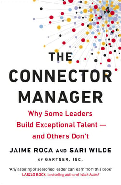 The Connector Manager - Why Some Leaders Build Exceptional Talent—and Others Don’t