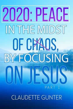 2020 Peace in the Midst of Chaos, by Focusing on Jesus - Part 1
