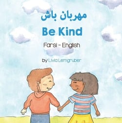 Be Kind (Farsi-English) - Language Lizard Bilingual Living in Harmony Series