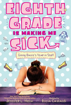 Eighth Grade Is Making Me Sick - Ginny Davis's Year In Stuff