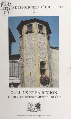 Oullins et sa région : histoire du département du Rhône - Actes des Journées d'études 1992 de l'Union des sociétés historiques du Rhône