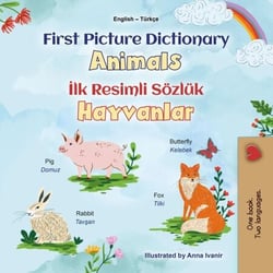 First Picture Dictionary Animals Ilk Resimli Sözlük Hayvanlar - English Turkish Bilingual Collection