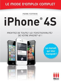 Iphone 4S - Le mode d'emploi complet - Profitez de toutes les fonctionnalités de votre iPhone 4S !