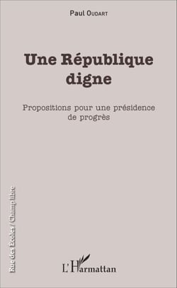 Une République digne - Propositions pour une présidence de progrès