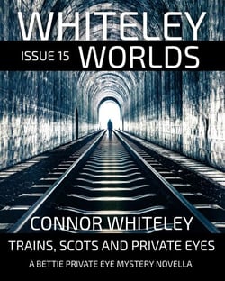 Whiteley Worlds Issue 15: Trains, Scots And Private Eye A Bettie Private Eye Mystery Novella - Whiteley Worlds, #15