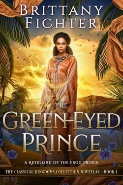 The Green-Eyed Prince: A Clean Fairy Tale Retelling of The Frog Prince - The Classical Kingdoms Collection, #0.5