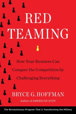 Red Teaming - How Your Business Can Conquer the Competition by Challenging Everything