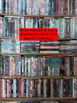 Movie Reviews to Annoy and Infuriate 2010-2013 - Chamber Film Reviews, #1