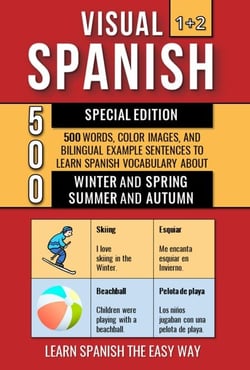Visual Spanish 1+2 Special Edition - 500 Words, Color Images, and Bilingual Example Sentences to Learn Spanish Vocabulary about Winter, Spring, Summer and Autumn - Visual Spanish, #3