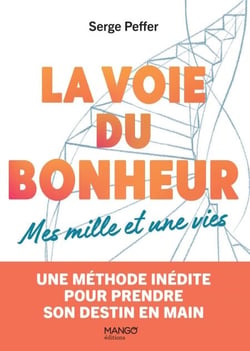 La voie du bonheur - Mes mille et une vies - Une méthode inédite pour prendre son destin en main