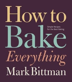 How to Bake Everything - Simple Recipes for the Best Baking: A Baking Recipe Cookbook