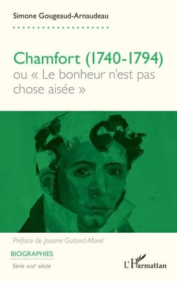 Chamfort (1740-1794) - ou « Le bonheur n’est pas chose aisée »