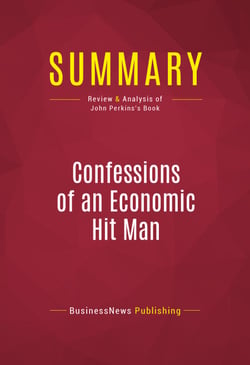 Summary: Confessions of an Economic Hit Man - Review and Analysis of John Perkins's Book