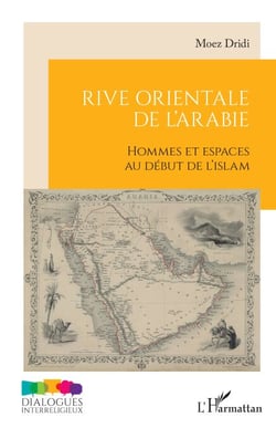 Rive orientale de l’Arabie - Hommes et espaces au début de l’islam