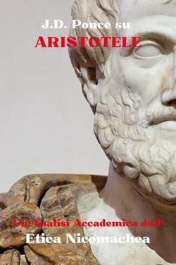 J.D. Ponce su Aristotele: Un'Analisi Accademica dell'Etica Nicomachea - L'Aristotelismo, #1