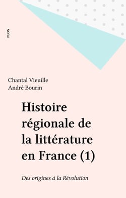 Histoire régionale de la littérature en France (1) - Des origines à la Révolution