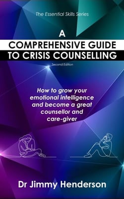 A Comprehensive Guide to Crisis Counselling: How to Grow Your Emotional Intelligence and Become a Great Counsellor and Care-Giver - The Essential Skills Series, #1