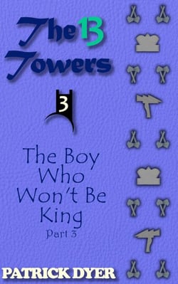 The 13 Towers: The Boy Who Won't Be King Part 3 - The 13 Towers, #3