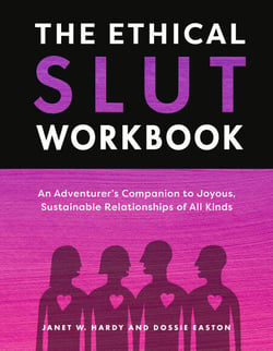 The Ethical Slut Workbook - An Adventurer's Companion to Joyous, Sustainable Relationships of All Kinds