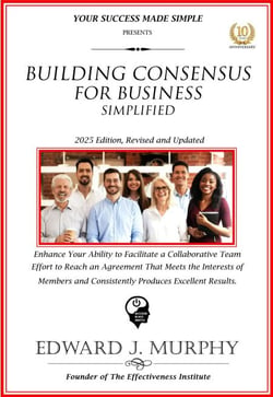 Building Consensus for Business Simplified: Enhance Your Ability to Facilitate a Collaborative Team Effort to Reach an Agreement That Meets the Interests of Members and Consistently Produces Excellent - Business Skills Simplified, #20