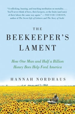 The Beekeeper's Lament - How One Man and Half a Billion Honey Bees Help Feed America