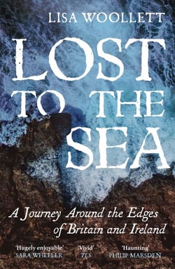 Lost to the Sea - A Journey Round the Edges of Britain and Ireland