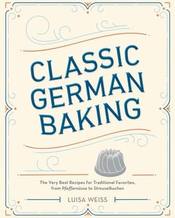 Classic German Baking - The Very Best Recipes for Traditional Favorites, from Pfeffernüsse to Streuselkuchen