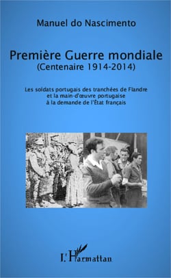 Première Guerre mondiale (Centenaire 1914-2014) - Les soldats portugais des tranchées de Flandre et la main d'oeuvre portugaise à la demande de l'Etat français