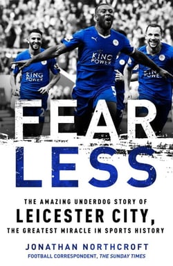 Fearless - The Amazing Underdog Story of Leicester City, the Greatest Miracle in Sports History