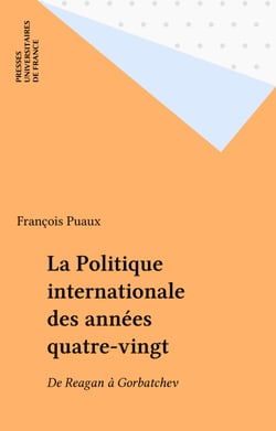 La Politique internationale des années quatre-vingt - De Reagan à Gorbatchev