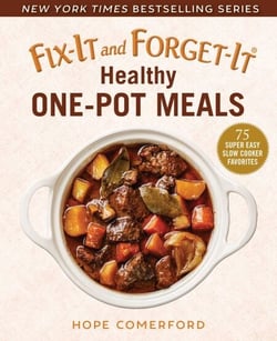 Fix-It and Forget-It Healthy One-Pot Meals - 75 Super Easy Slow Cooker Favorites