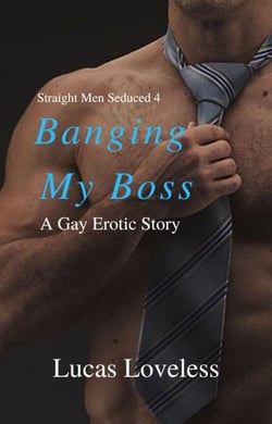 Straight Men Seduced 4 - Banging My Boss - Straight Men Seduced, #4