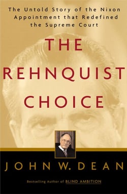 The Rehnquist Choice - The Untold Story of the Nixon Appointment That Redefined the Supreme Court